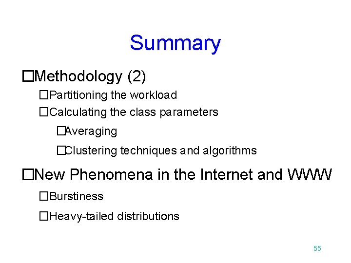 Summary �Methodology (2) �Partitioning the workload �Calculating the class parameters �Averaging �Clustering techniques and