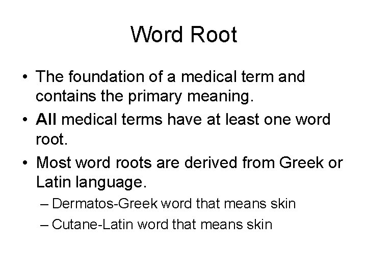 Word Root • The foundation of a medical term and contains the primary meaning.