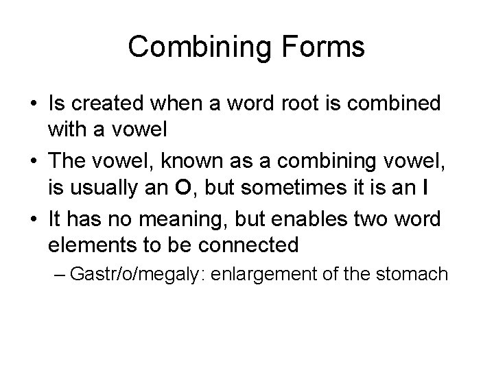 Combining Forms • Is created when a word root is combined with a vowel