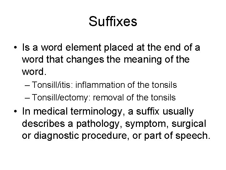 Suffixes • Is a word element placed at the end of a word that