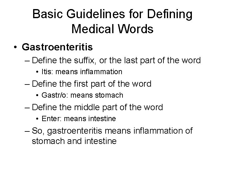 Basic Guidelines for Defining Medical Words • Gastroenteritis – Define the suffix, or the