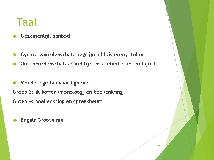 Taal Gezamenlijk aanbod Cyclus: woordenschat, begrijpend luisteren, stellen Ook woordenschataanbod tijdens atelierlessen en Lijn