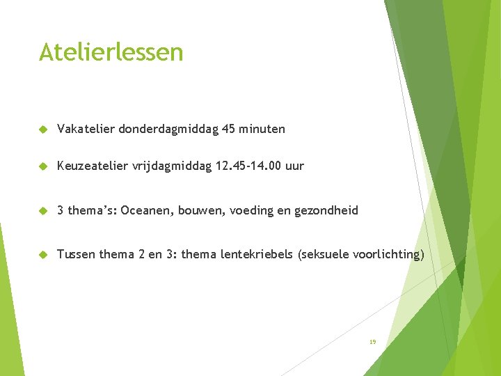 Atelierlessen Vakatelier donderdagmiddag 45 minuten Keuzeatelier vrijdagmiddag 12. 45 -14. 00 uur 3 thema’s: