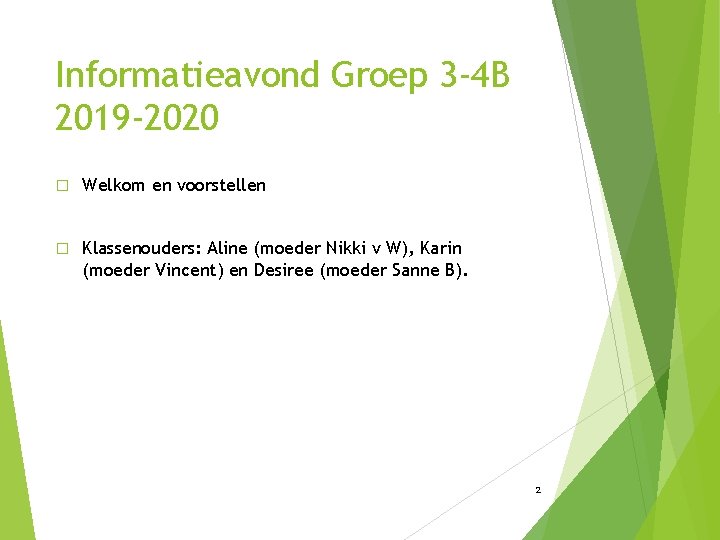 Informatieavond Groep 3 -4 B 2019 -2020 � Welkom en voorstellen � Klassenouders: Aline