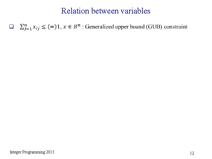 Relation between variables q Integer Programming 2013 12 