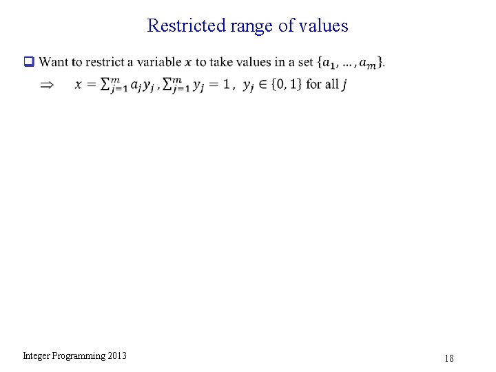 Restricted range of values q Integer Programming 2013 18 