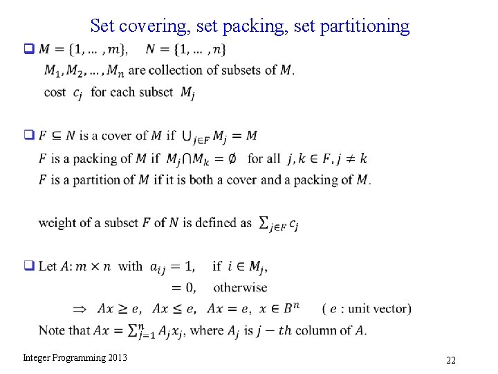 Set covering, set packing, set partitioning q Integer Programming 2013 22 