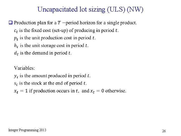 Uncapacitated lot sizing (ULS) (NW) q Integer Programming 2013 26 