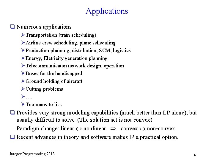 Applications q Numerous applications Ø Transportation (train scheduling) Ø Airline crew scheduling, plane scheduling