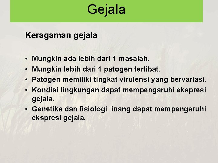 Gejala Keragaman gejala • • Mungkin ada lebih dari 1 masalah. Mungkin lebih dari