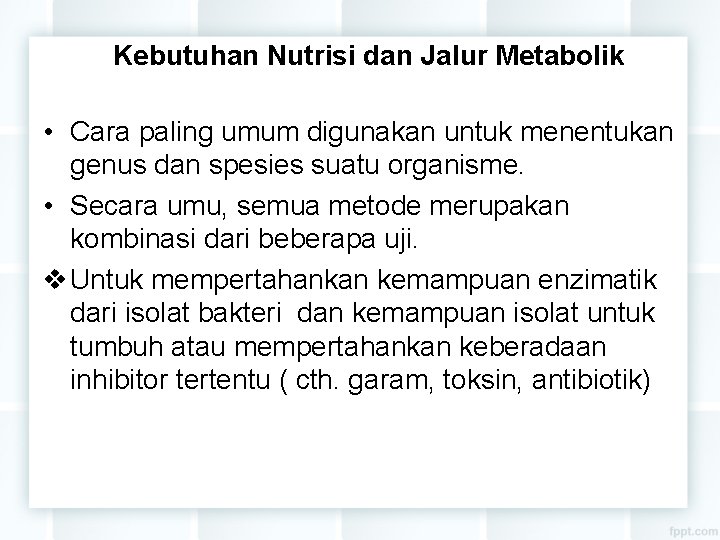 Kebutuhan Nutrisi dan Jalur Metabolik • Cara paling umum digunakan untuk menentukan genus dan