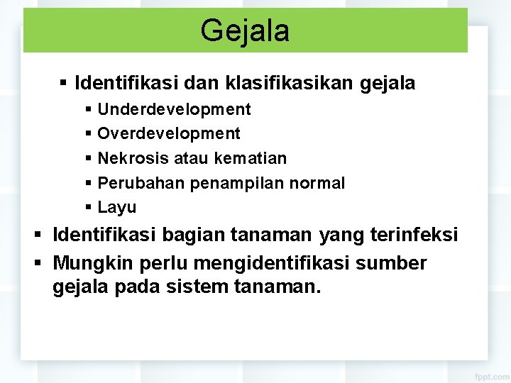 Gejala § Identifikasi dan klasifikasikan gejala § Underdevelopment § Overdevelopment § Nekrosis atau kematian