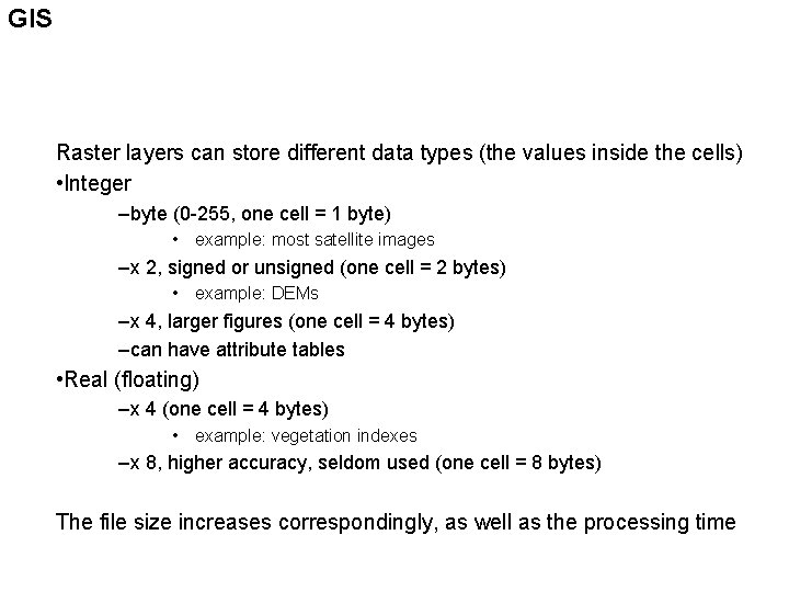 GIS Raster layers can store different data types (the values inside the cells) •