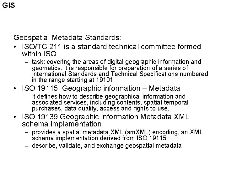 GIS Geospatial Metadata Standards: • ISO/TC 211 is a standard technical committee formed within