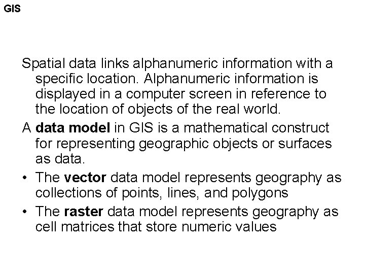 GIS Spatial data links alphanumeric information with a specific location. Alphanumeric information is displayed