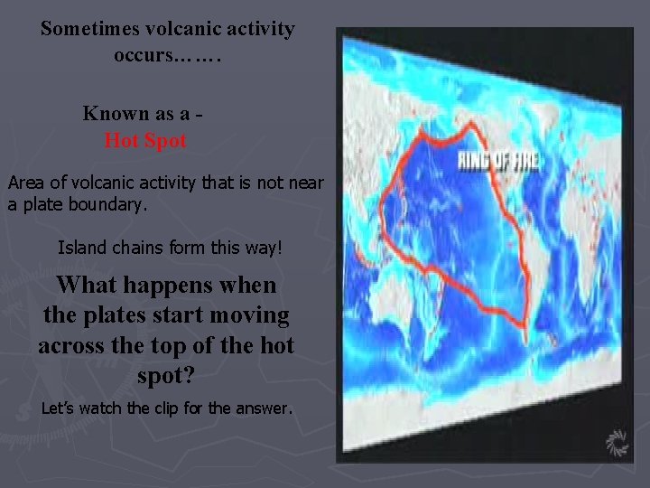 Sometimes volcanic activity occurs……. Known as a Hot Spot Area of volcanic activity that Sometimes volcanic activity occurs……. Known as a Hot Spot Area of volcanic activity that