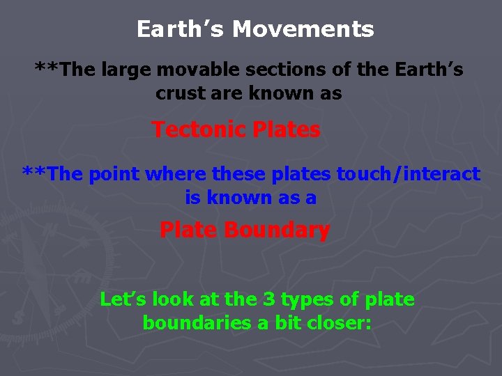 Earth’s Movements **The large movable sections of the Earth’s crust are known as Tectonic Earth’s Movements **The large movable sections of the Earth’s crust are known as Tectonic