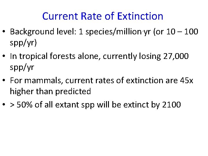 Current Rate of Extinction • Background level: 1 species/million. yr (or 10 – 100