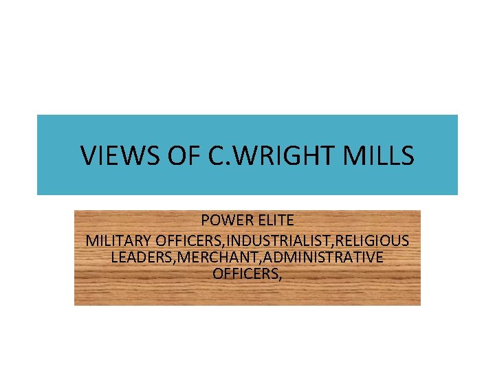VIEWS OF C. WRIGHT MILLS POWER ELITE MILITARY OFFICERS, INDUSTRIALIST, RELIGIOUS LEADERS, MERCHANT, ADMINISTRATIVE