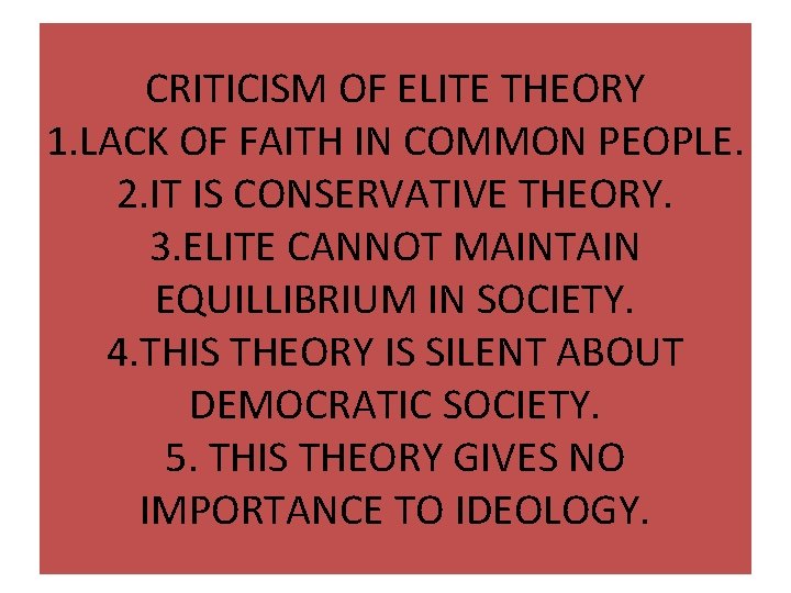 CRITICISM OF ELITE THEORY 1. LACK OF FAITH IN COMMON PEOPLE. 2. IT IS