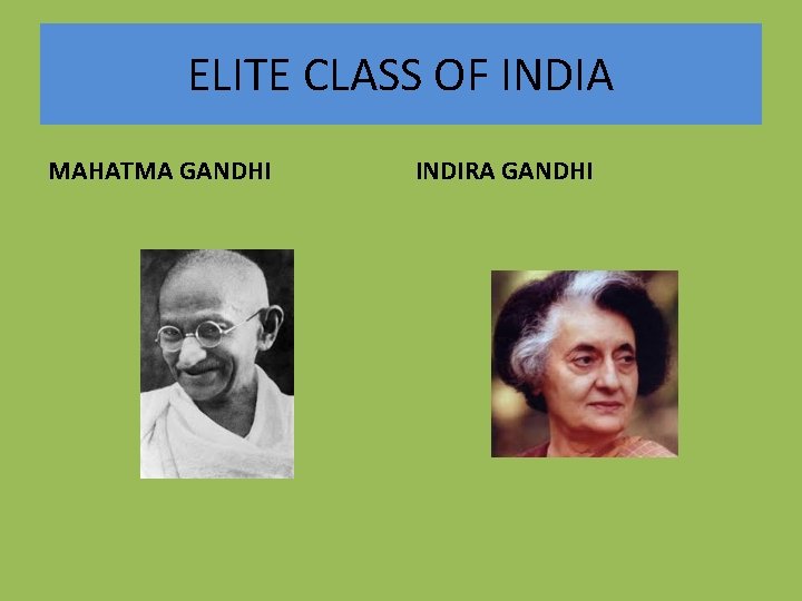 ELITE CLASS OF INDIA MAHATMA GANDHI INDIRA GANDHI 