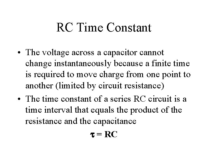 RC Time Constant • The voltage across a capacitor cannot change instantaneously because a