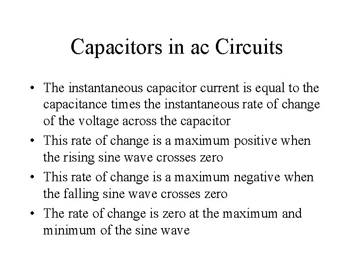Capacitors in ac Circuits • The instantaneous capacitor current is equal to the capacitance
