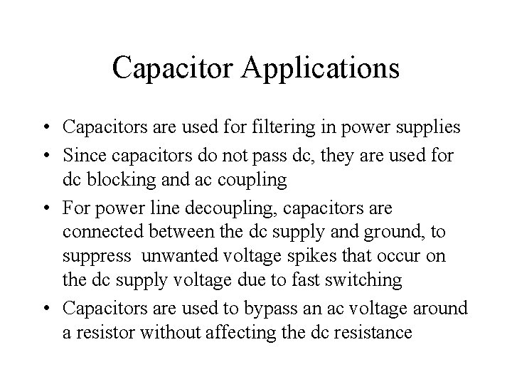 Capacitor Applications • Capacitors are used for filtering in power supplies • Since capacitors