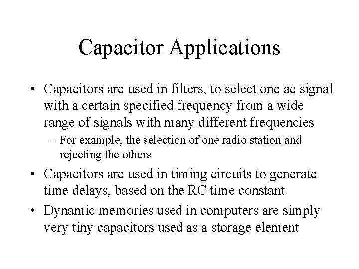 Capacitor Applications • Capacitors are used in filters, to select one ac signal with