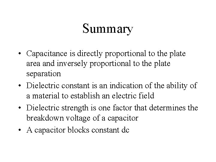 Summary • Capacitance is directly proportional to the plate area and inversely proportional to