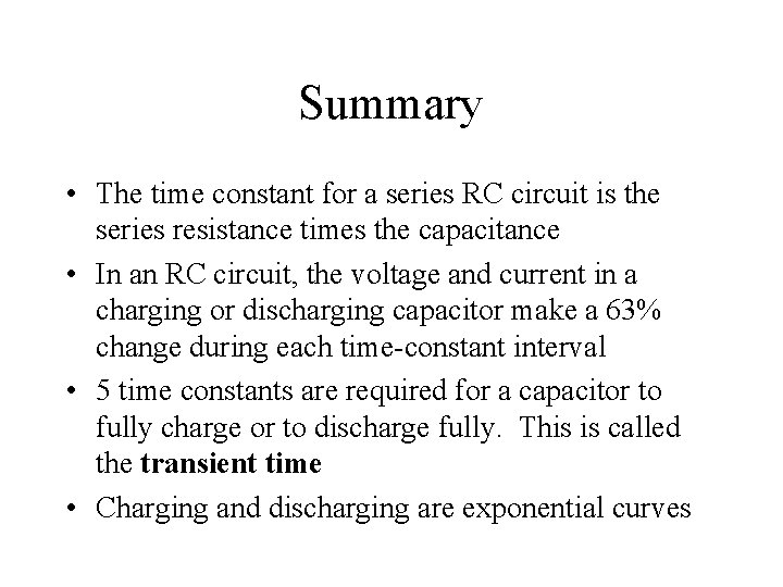 Summary • The time constant for a series RC circuit is the series resistance