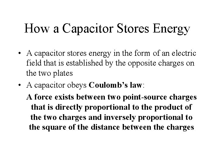 How a Capacitor Stores Energy • A capacitor stores energy in the form of