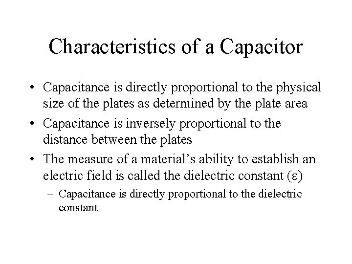 Characteristics of a Capacitor • Capacitance is directly proportional to the physical size of
