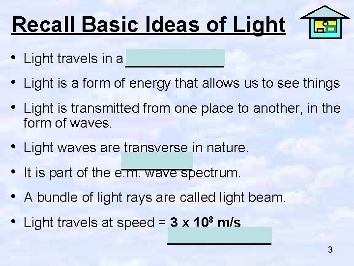 Recall Basic Ideas of Light • Light travels in a straight line. • Light