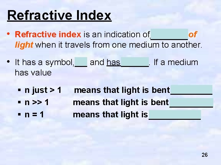 Refractive Index • Refractive index is an indication of bending of light when it