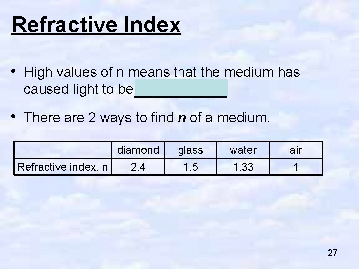 Refractive Index • High values of n means that the medium has caused light