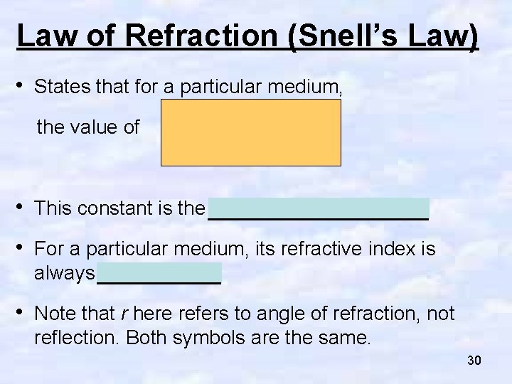 Law of Refraction (Snell’s Law) • States that for a particular medium, the value