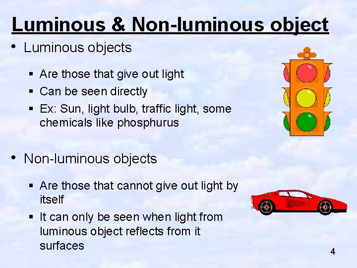 Luminous & Non-luminous object • Luminous objects § Are those that give out light