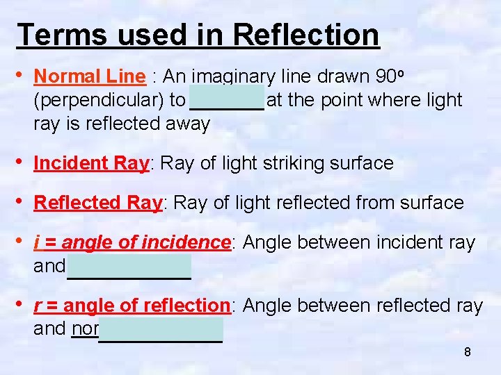 Terms used in Reflection • Normal Line : An imaginary line drawn 90 o