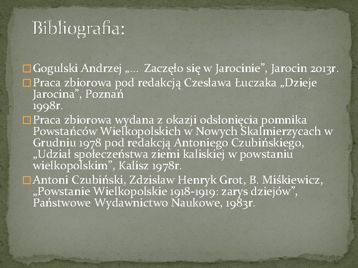 Bibliografia: � Gogulski Andrzej „… Zaczęło się w Jarocinie”, Jarocin 2013 r. � Praca