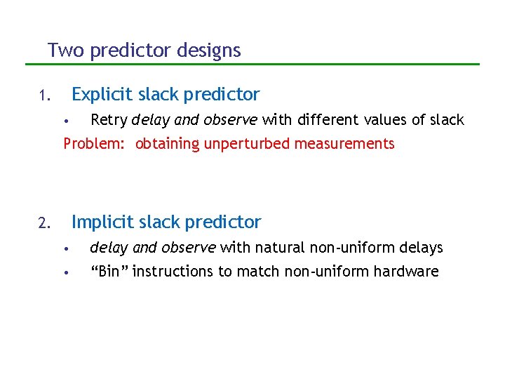 Two predictor designs Explicit slack predictor 1. • Retry delay and observe with different