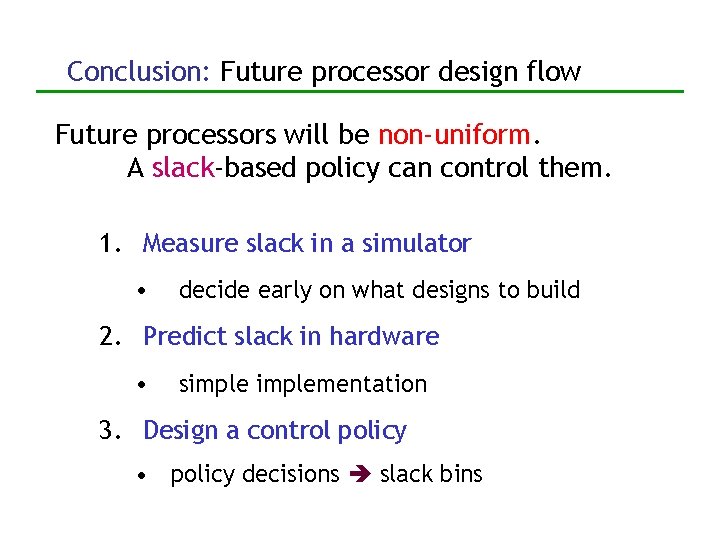 Conclusion: Future processor design flow Future processors will be non-uniform. A slack-based policy can