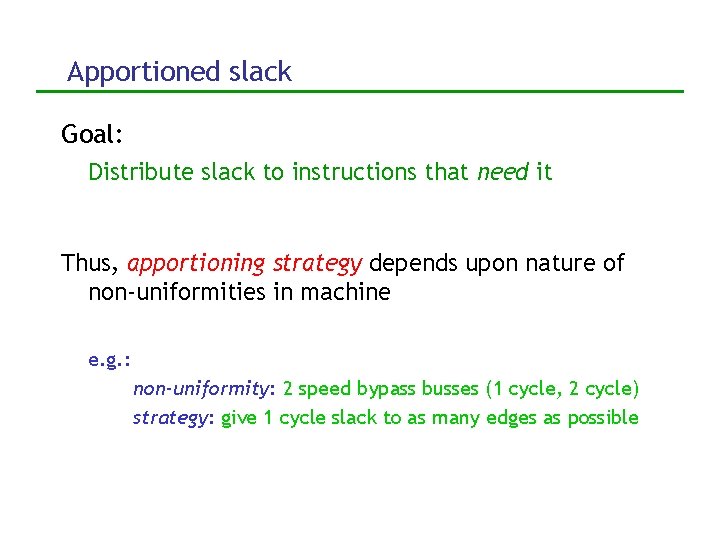 Apportioned slack Goal: Distribute slack to instructions that need it Thus, apportioning strategy depends
