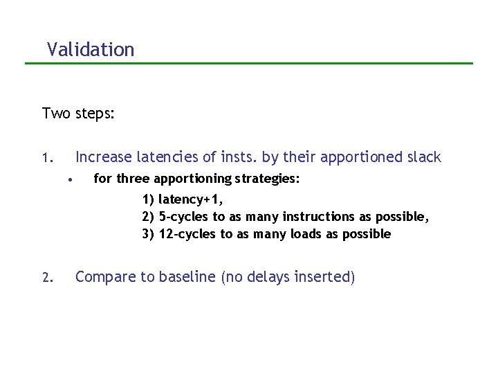 Validation Two steps: Increase latencies of insts. by their apportioned slack 1. • for