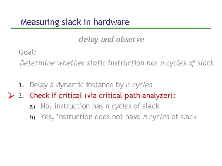 Measuring slack in hardware delay and observe Goal: Determine whether static instruction has n