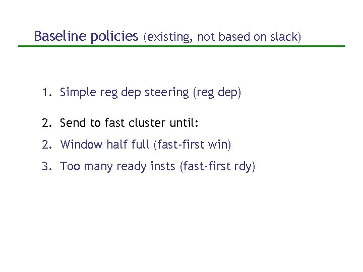 Baseline policies (existing, not based on slack) 1. Simple reg dep steering (reg dep)