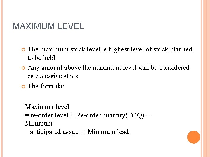 MAXIMUM LEVEL The maximum stock level is highest level of stock planned to be