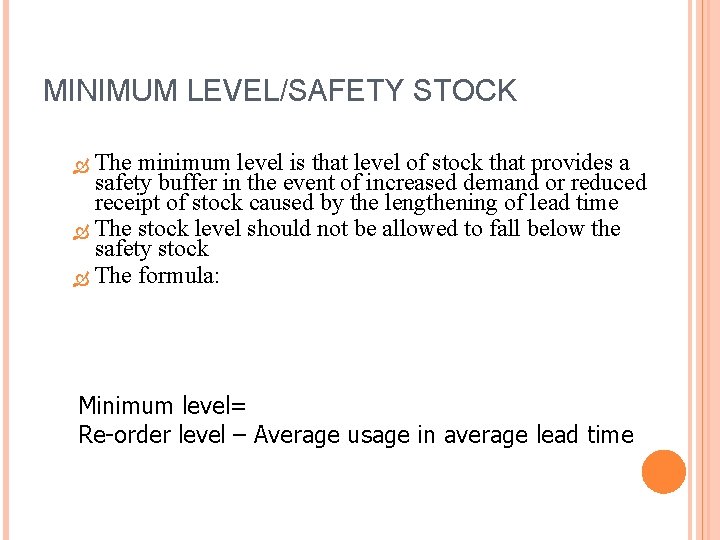 MINIMUM LEVEL/SAFETY STOCK The minimum level is that level of stock that provides a