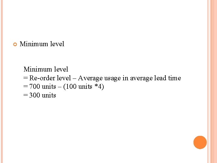  Minimum level = Re-order level – Average usage in average lead time =