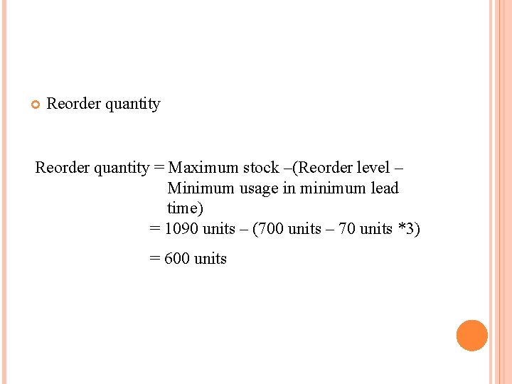  Reorder quantity = Maximum stock –(Reorder level – Minimum usage in minimum lead